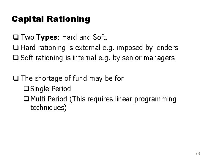 Capital Rationing q Two Types: Hard and Soft. q Hard rationing is external e.