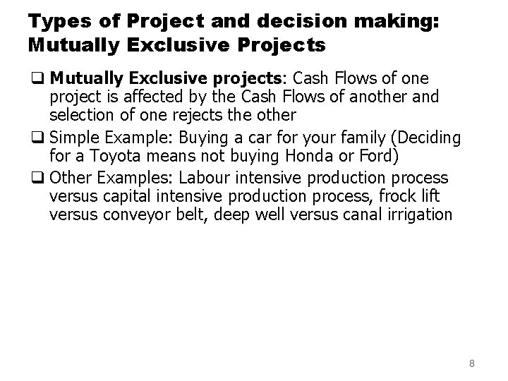 Types of Project and decision making: Mutually Exclusive Projects q Mutually Exclusive projects: Cash