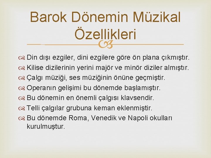 Barok Dönemin Müzikal Özellikleri Din dışı ezgiler, dini ezgilere göre ön plana çıkmıştır. Kilise