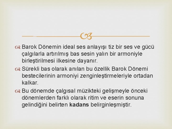  Barok Dönemin ideal ses anlayışı tiz bir ses ve gücü çalgılarla artırılmış bas