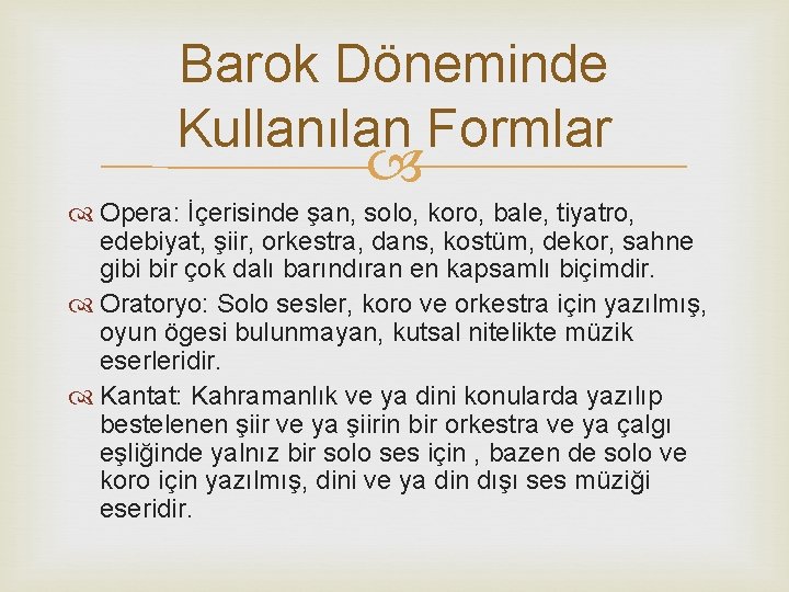Barok Döneminde Kullanılan Formlar Opera: İçerisinde şan, solo, koro, bale, tiyatro, edebiyat, şiir, orkestra,