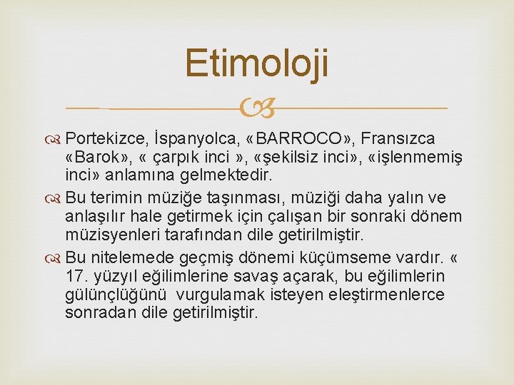 Etimoloji Portekizce, İspanyolca, «BARROCO» , Fransızca «Barok» , « çarpık inci » , «şekilsiz