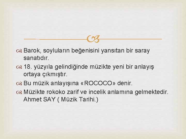  Barok, soyluların beğenisini yansıtan bir saray sanatıdır. 18. yüzyıla gelindiğinde müzikte yeni bir