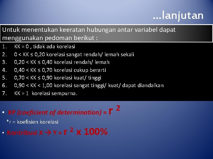 …lanjutan Untuk menentukan keeratan hubungan antar variabel dapat menggunakan pedoman berikut : 1. 2.