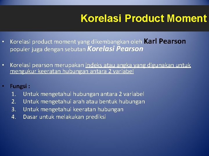 Korelasi Product Moment • Korelasi product moment yang dikembangkan oleh Karl Pearson populer juga