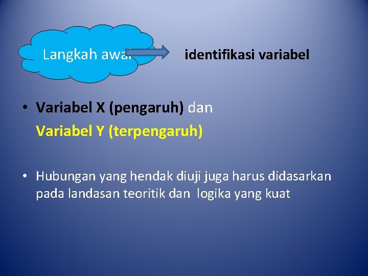 Langkah awal identifikasi variabel • Variabel X (pengaruh) dan Variabel Y (terpengaruh) • Hubungan