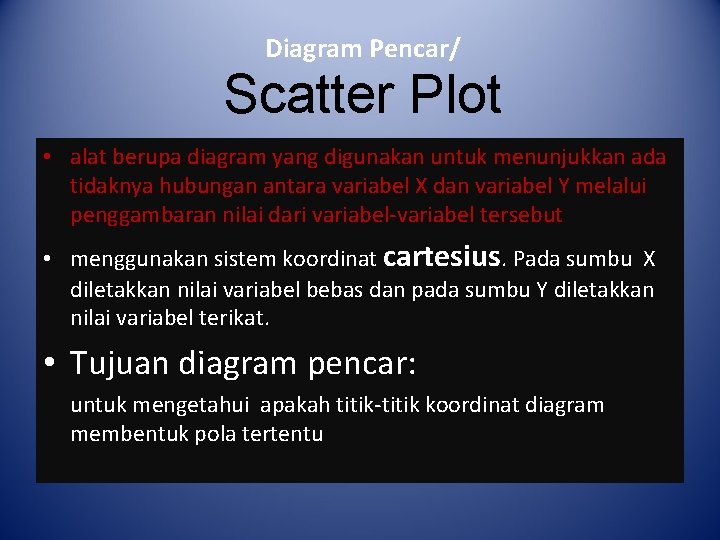 Diagram Pencar/ Scatter Plot • alat berupa diagram yang digunakan untuk menunjukkan ada tidaknya