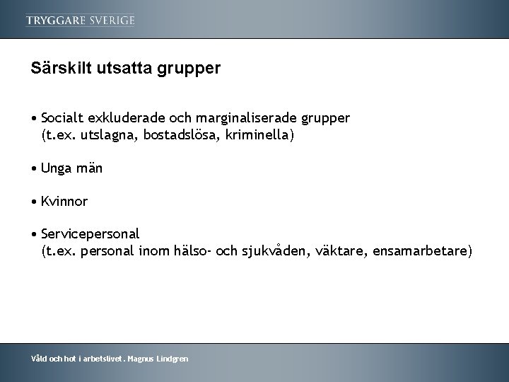 Särskilt utsatta grupper • Socialt exkluderade och marginaliserade grupper (t. ex. utslagna, bostadslösa, kriminella)