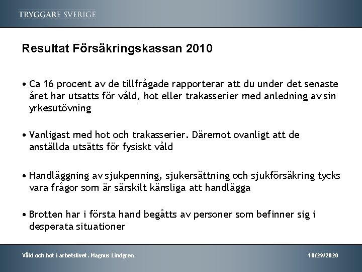 Resultat Försäkringskassan 2010 • Ca 16 procent av de tillfrågade rapporterar att du under