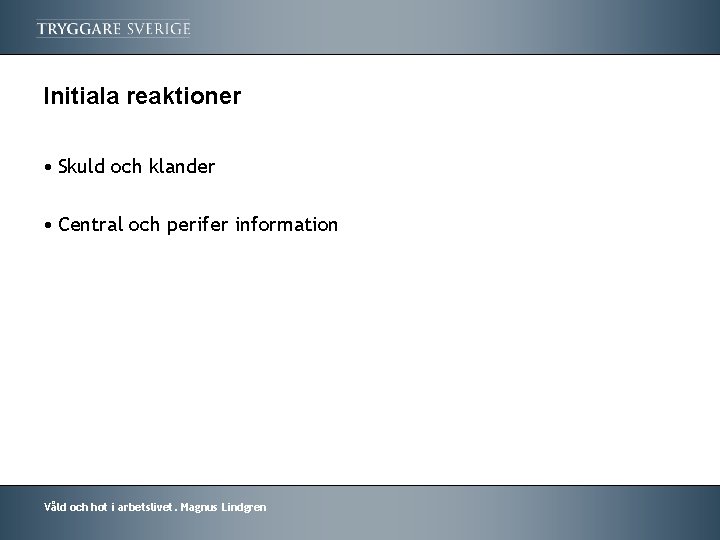 Initiala reaktioner • Skuld och klander • Central och perifer information Våld och hot