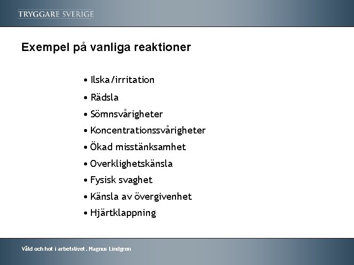 Exempel på vanliga reaktioner • Ilska/irritation • Rädsla • Sömnsvårigheter • Koncentrationssvårigheter • Ökad