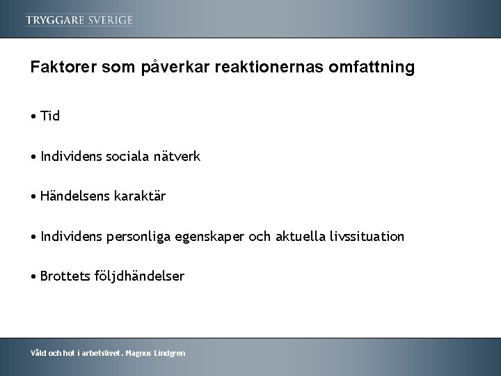 Faktorer som påverkar reaktionernas omfattning • Tid • Individens sociala nätverk • Händelsens karaktär