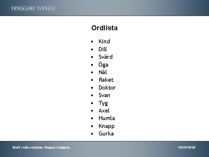 Ordlista • • • • Brott i nära relation. Magnus Lindgren. Kind Dill Svärd