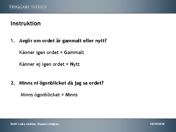 Instruktion 1. Avgör om ordet är gammalt eller nytt? Känner igen ordet = Gammalt