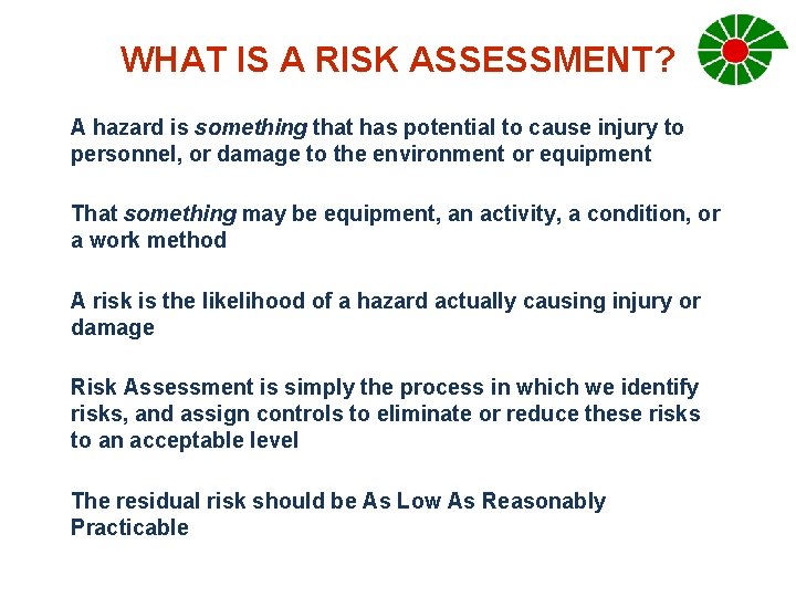 WHAT IS A RISK ASSESSMENT? A hazard is something that has potential to cause