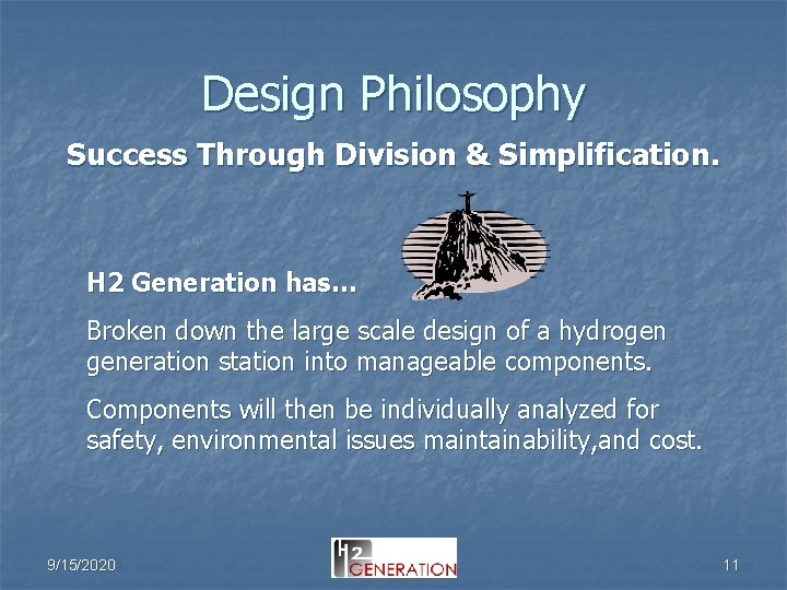 Design Philosophy Success Through Division & Simplification. H 2 Generation has… Broken down the