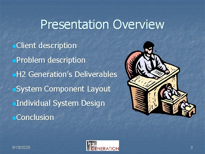 Presentation Overview n. Client description n. Problem n. H 2 description Generation’s Deliverables n.