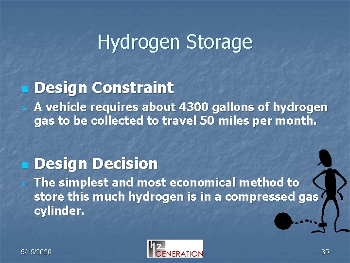 Hydrogen Storage n Ø Design Constraint A vehicle requires about 4300 gallons of hydrogen