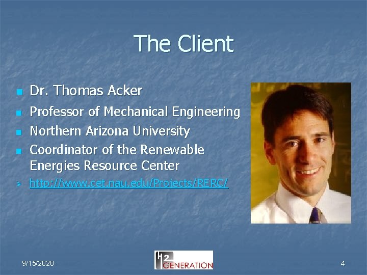 The Client n n Ø Dr. Thomas Acker Professor of Mechanical Engineering Northern Arizona