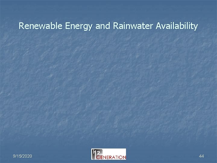 Renewable Energy and Rainwater Availability 9/15/2020 44 