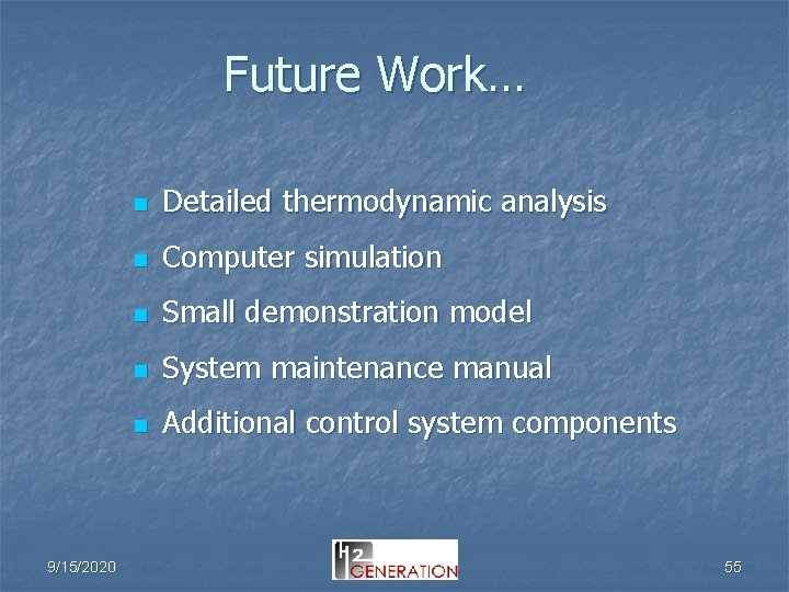 Future Work… 9/15/2020 n Detailed thermodynamic analysis n Computer simulation n Small demonstration model