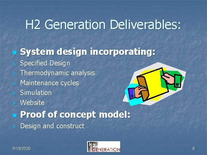 H 2 Generation Deliverables: n System design incorporating: Ø Specified Design Thermodynamic analysis Maintenance