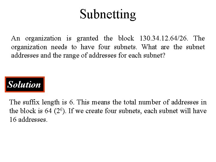 Subnetting An organization is granted the block 130. 34. 12. 64/26. The organization needs