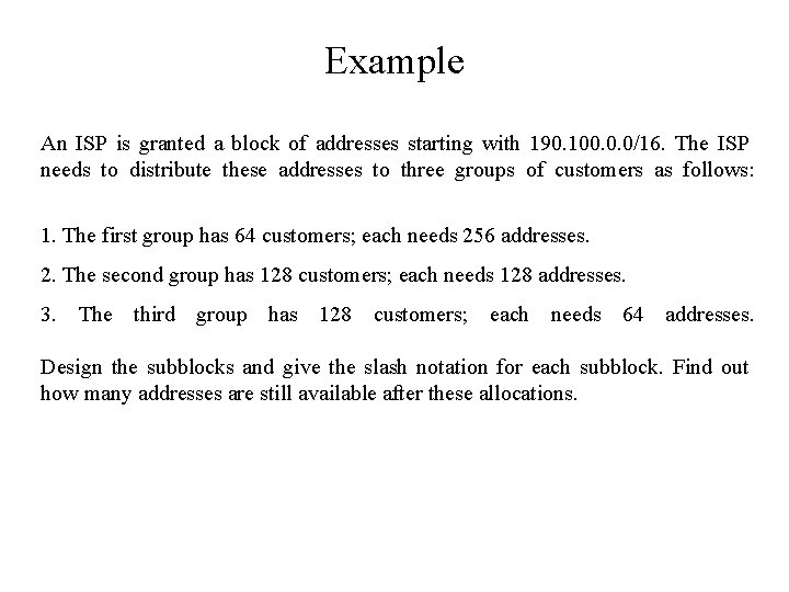 Example An ISP is granted a block of addresses starting with 190. 100. 0.