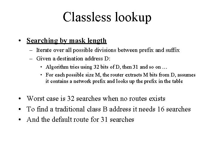 Classless lookup • Searching by mask length – Iterate over all possible divisions between