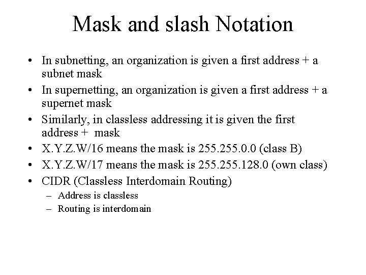 Mask and slash Notation • In subnetting, an organization is given a first address