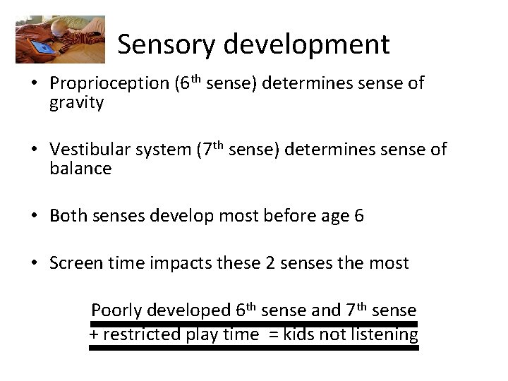 Sensory development • Proprioception (6 th sense) determines sense of gravity • Vestibular system