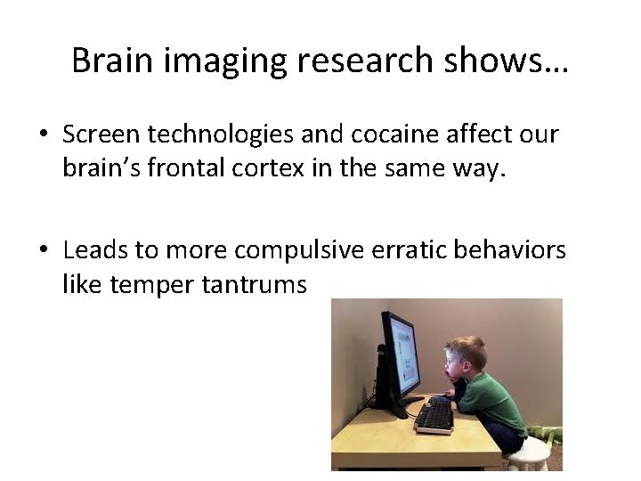 Brain imaging research shows… • Screen technologies and cocaine affect our brain’s frontal cortex
