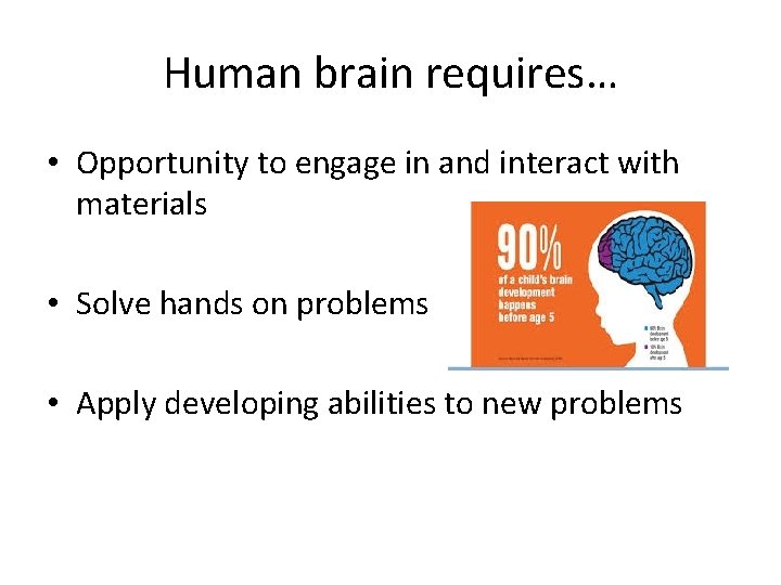 Human brain requires… • Opportunity to engage in and interact with materials • Solve