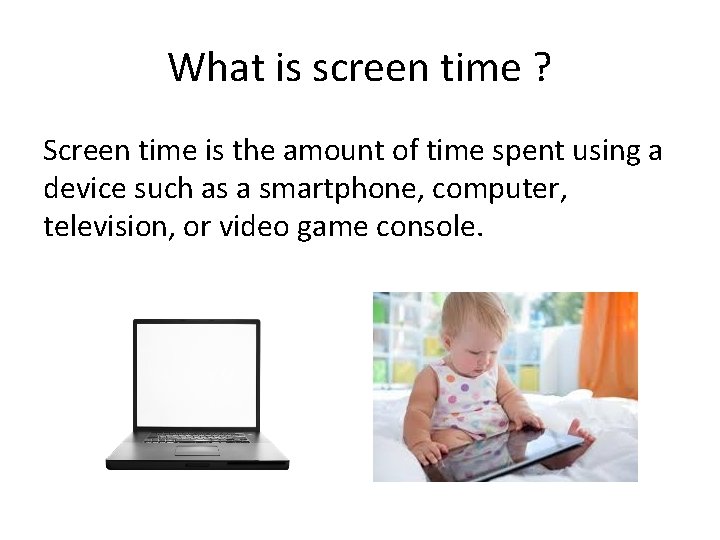 What is screen time ? Screen time is the amount of time spent using