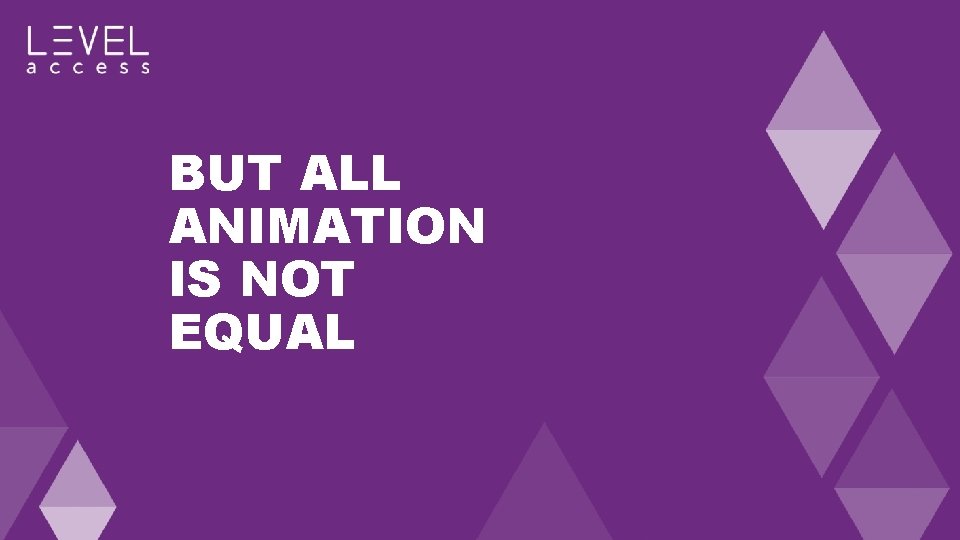 BUT ALL ANIMATION IS NOT EQUAL 