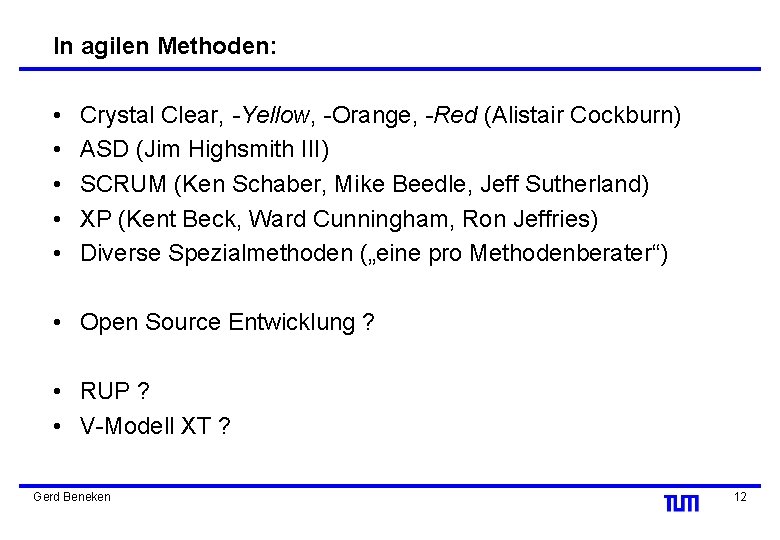 In agilen Methoden: • • • Crystal Clear, -Yellow, -Orange, -Red (Alistair Cockburn) ASD