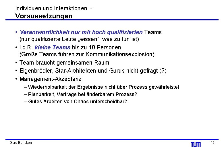 Individuen und Interaktionen - Voraussetzungen • Verantwortlichkeit nur mit hoch qualifizierten Teams (nur qualifizierte