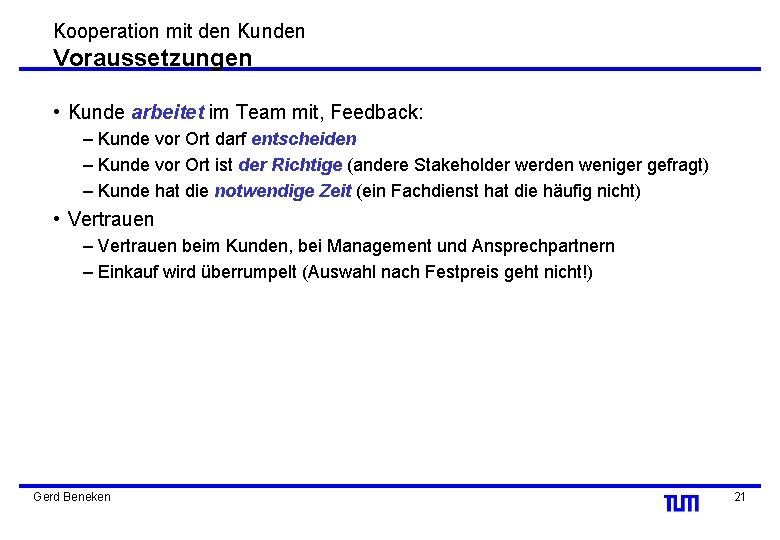 Kooperation mit den Kunden Voraussetzungen • Kunde arbeitet im Team mit, Feedback: – Kunde