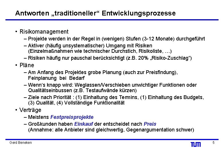 Antworten „traditioneller“ Entwicklungsprozesse • Risikomanagement – Projekte werden in der Regel in (wenigen) Stufen