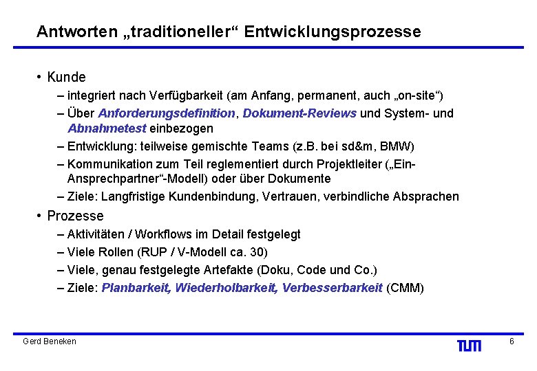 Antworten „traditioneller“ Entwicklungsprozesse • Kunde – integriert nach Verfügbarkeit (am Anfang, permanent, auch „on-site“)