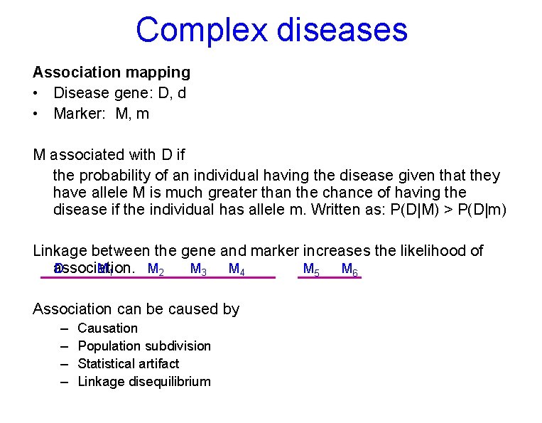 Complex diseases Association mapping • Disease gene: D, d • Marker: M, m M