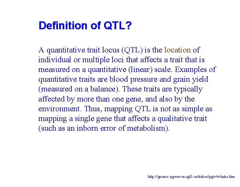Definition of QTL? A quantitative trait locus (QTL) is the location of individual or