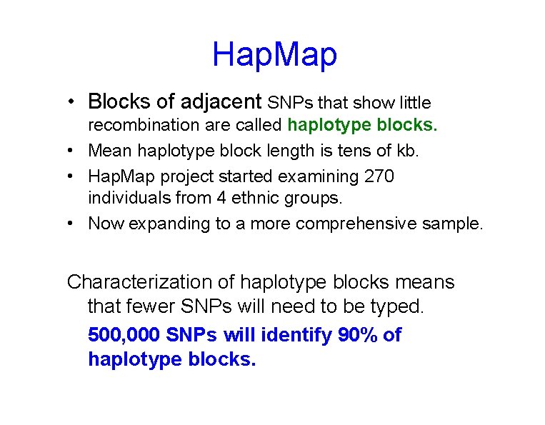 Hap. Map • Blocks of adjacent SNPs that show little recombination are called haplotype
