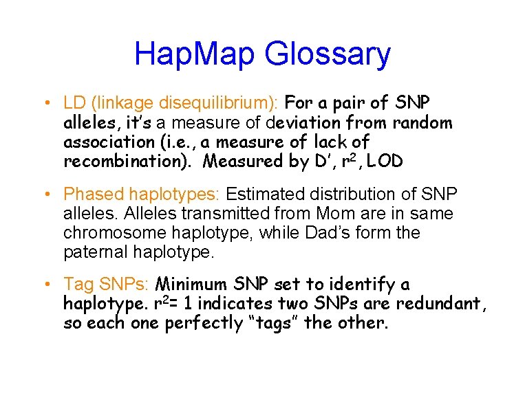 Hap. Map Glossary • LD (linkage disequilibrium): For a pair of SNP alleles, it’s