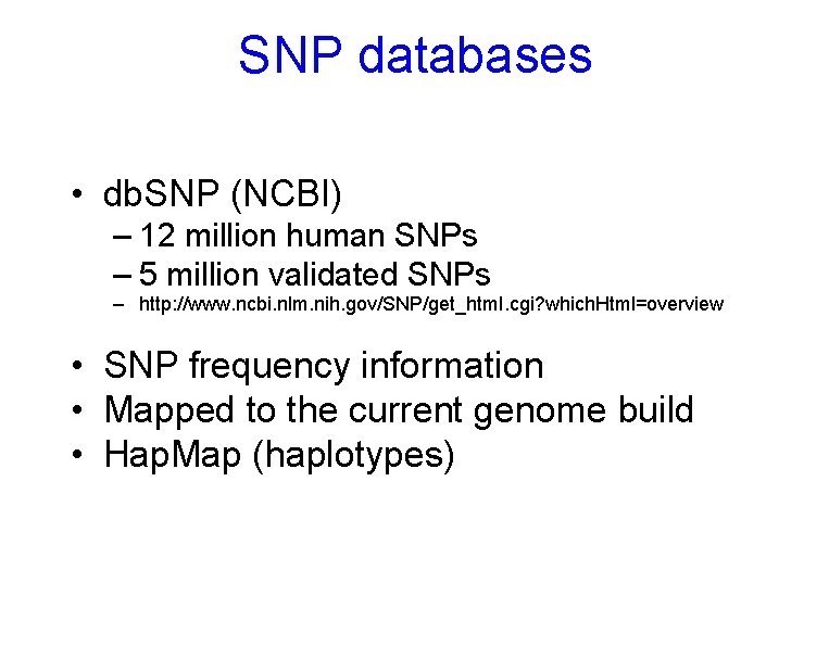 SNP databases • db. SNP (NCBI) – 12 million human SNPs – 5 million