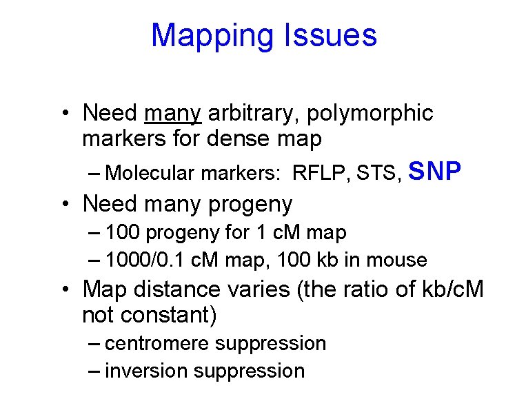 Mapping Issues • Need many arbitrary, polymorphic markers for dense map – Molecular markers: