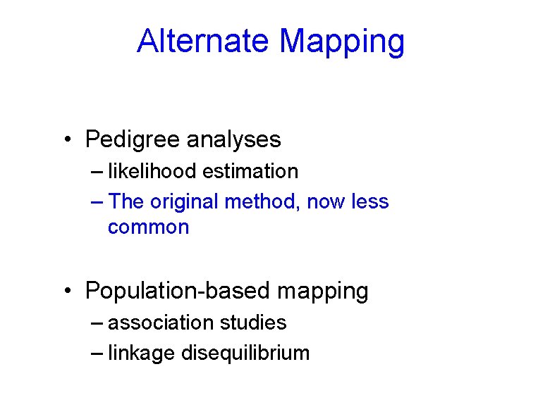 Alternate Mapping • Pedigree analyses – likelihood estimation – The original method, now less