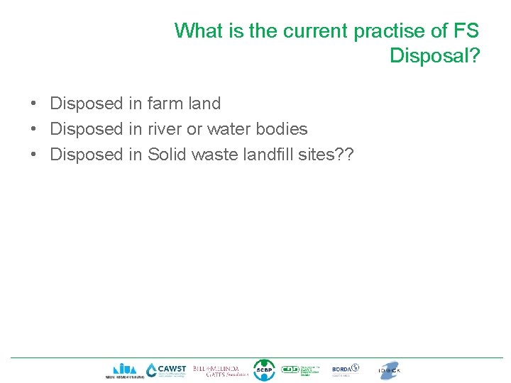 What is the current practise of FS Disposal? • Disposed in farm land •