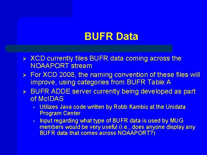 BUFR Data Ø Ø Ø XCD currently files BUFR data coming across the NOAAPORT