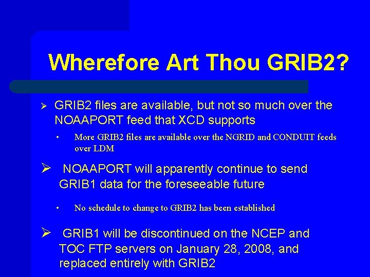 Wherefore Art Thou GRIB 2? Ø GRIB 2 files are available, but not so